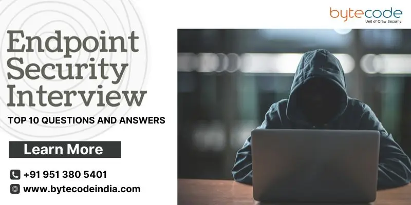 Top 10 Endpoint Security Interview Questions and Answers